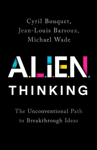 Alien Thinking: The Unconventional Path to Breakthrough Ideas by Bouquet,