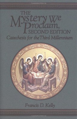 THE MYSTERY WE PROCLAIM: CATECHESIS FOR THE THIRD By Francis D. Kelly BRAND NEW