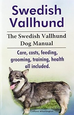Swedish Vallhund. the Swedish Vallhund Dog Manual. Care, Costs, Feeding,...