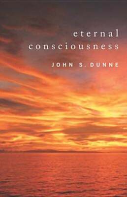 Eternal Consciousness by John S Dunne: New