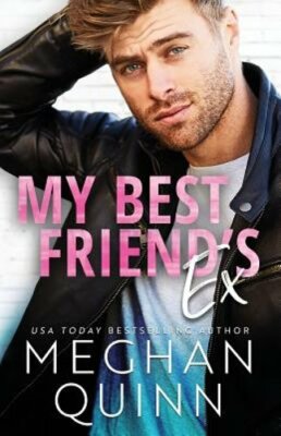 My Best Friend's Ex by Meghan Quinn: New