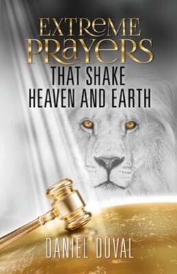Extreme Prayers That Shake Heaven and Earth by Daniel Duval: New