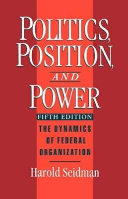 Politics, Position, and Power: The Dynamics of Federal Organization - GOOD