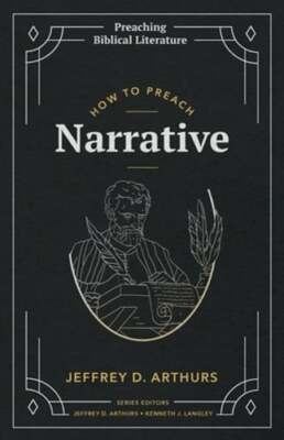 How to Preach Narrative by Jeffrey D Arthurs: New