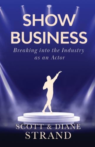 Show Business : Breaking into the Industry As an Actor by Diane Strand ...