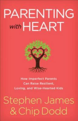 Parenting with Heart: How Imperfect Parents Can Raise Resilient, Loving, and Wis