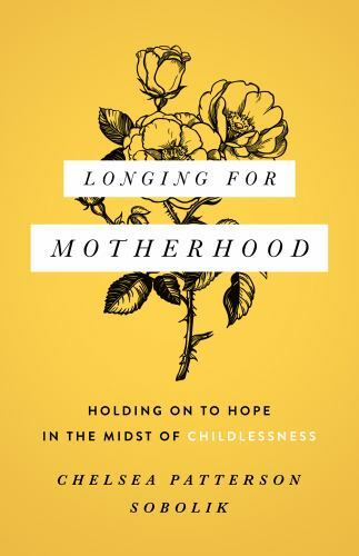 Longing for Motherhood : Holding on to Hope in the Midst of ...