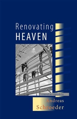 RENOVATING HEAVEN: A NOVEL IN TRIPTYCH By Andreas Schroeder **Mint Condition**