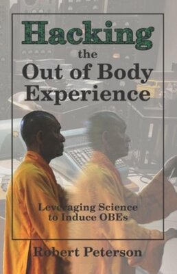 Hacking the Out of Body Experience: Leveraging Science to Induce OBEs: New
