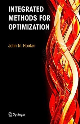 INTEGRATED METHODS FOR OPTIMIZATION (INTERNATIONAL SERIES By John N. Hooker *VG*