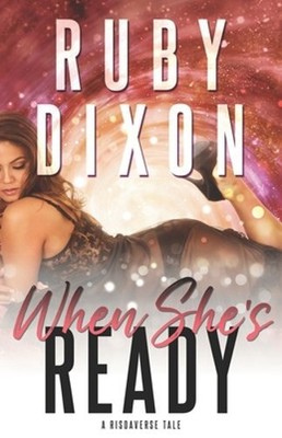 When She's Ready: A Sci-Fi Alien Romance Novella by Ruby Dixon: New