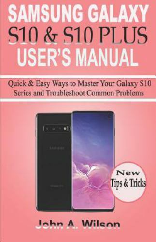 SAMSUNG GALAXY S10 and S10 PLUS USER's MANUAL : Quick and Easy Ways to ...