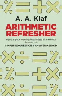 Arithmetic Refresher: Improve your working knowledge of arithmetic - GOOD