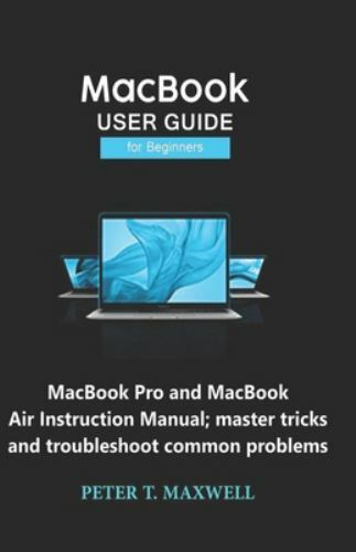 MacBook USER GUIDE for Beginners : MacBook Pro and MacBook Air ...