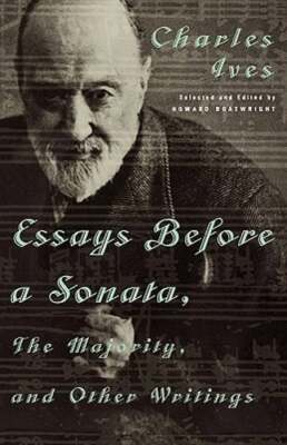 Essays Before a Sonata, the Majority, and Other Writings by Charles Ives: New