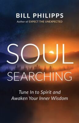 Soul Searching: Tune In to Spirit and Awaken Your Inner Wisdom by Philipps, Bill