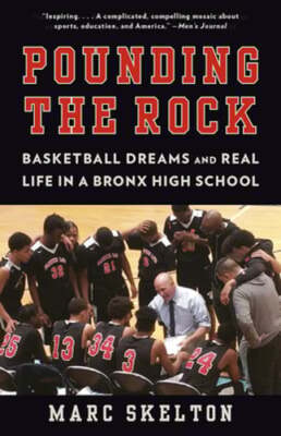 Pounding the Rock: Basketball Dreams and Real Life in a Bronx High School: New