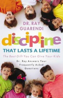 Discipline That Lasts a Lifetime:  The Best Gift You Can Give Your Kids - GOOD