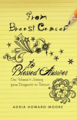 From Breast Cancer to Blessed Answer:- 1664237569, paperback, Adria Howard-Moore