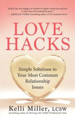 Love Hacks: Simple Solutions to Your Most Common Relationship Issues by Miller