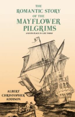 Romantic Story of the Mayflower Pilgrims - and Its Place in Life Today;with...