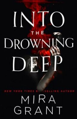 Into the Drowning Deep by Mira Grant: New