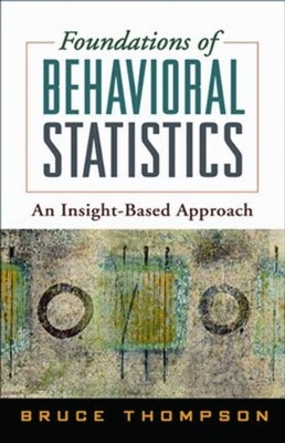 FOUNDATIONS OF BEHAVIORAL STATISTICS: AN INSIGHT-BASED By Bruce Thompson *VG+*