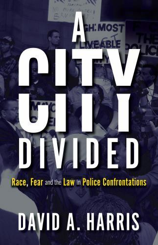 City Divided: Race, Fear and the Law in Police Confrontations by David ...