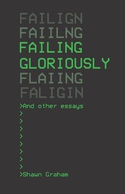 Shawn Graham Eric C. Kansa Neha Gu Failing Gloriously and Other Ess (Paperback)