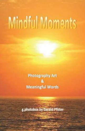 Mindful Moments : Photography Art and Meaningful Words by Gerald ...