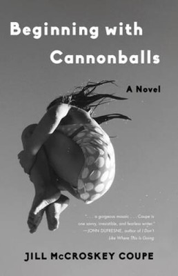 Beginning with Cannonballs: A Novel - Paperback By Coupe, Jill McCroskey - GOOD