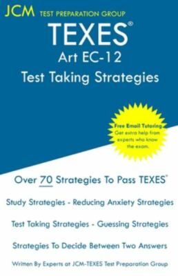 TEXES Art EC-12 - Test Taking Strategies: Free Online Tutoring - New 2020 Edi...