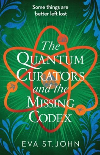 Quantum Curators and the Missing Codex by Eva St John (2021, Trade ...