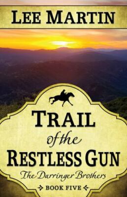 Trail of the Restless Gun: The Darringer Brothers Book Five by Martin, Lee, B...