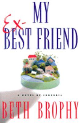 My Ex-Best Friend: A Novel of Suburbia by Beth Brophy: New