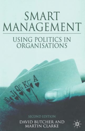 Smart Management : Using Politics in Organizations by M. Clarke and D ...