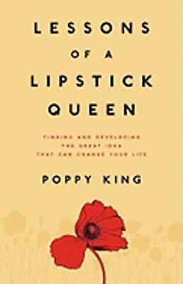 Lessons of a Lipstick Queen: Finding and Developing the Great Idea That Can