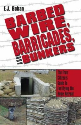 Barbed Wire, Barricades, and Bunkers: The Free Citizen's Guide to Fortifying the