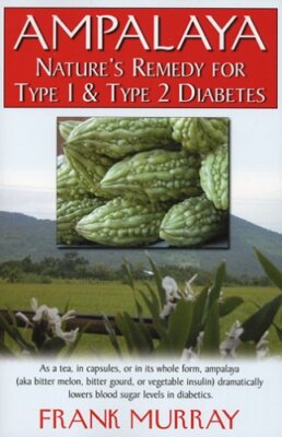 Ampalaya: Nature's Remedy for Type 1 & Type 2 Diabetes by Murray, Frank
