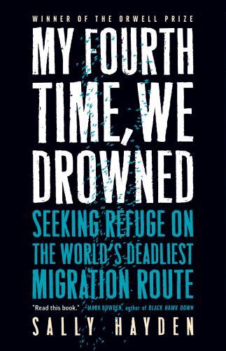 My Fourth Time, We Drowned : Seeking Refuge on the World's Deadliest ...