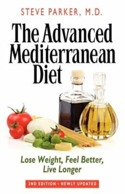 The Advanced Mediterranean Diet: Lose Weight, Feel Better, Live Longer (2nd: New