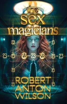 The Sex Magicians by Robert Anton Wilson: New
