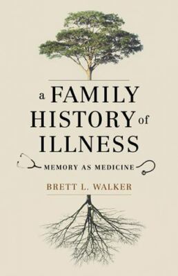 A Family History of Illness: Memory as Medicine, Walker, Brett L., Very Good Boo