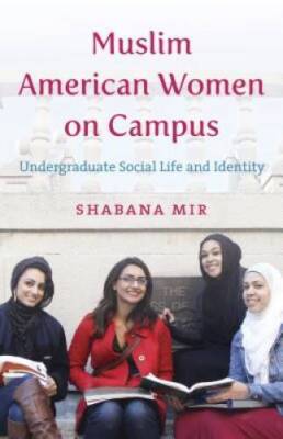 Muslim American Women on Campus: Undergraduate Social Life and Identity - GOOD