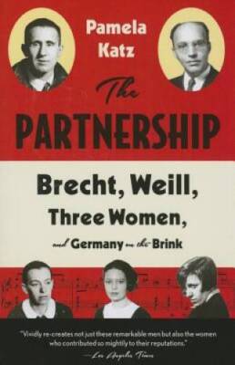 The Partnership: Brecht, Weill, Three Women, and Germany on the Brink - GOOD