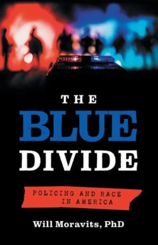 Blue Divide : Policing and Race in America by Will Moravits (2022 ...