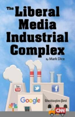 The Liberal Media Industrial Complex - Paperback By Dice, Mark - VERY GOOD