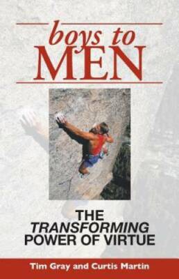 Boys To Men: The Transforming Power of Virtue - Paperback By Gray, Tim - GOOD