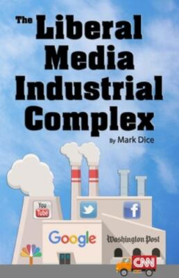 The Liberal Media Industrial Complex, Dice, Mark, 9781943591077