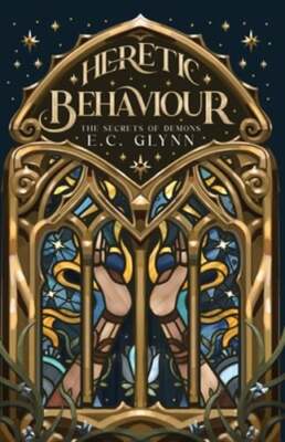Heretic Behaviour: The Secrets of Demons by E C Glynn: New